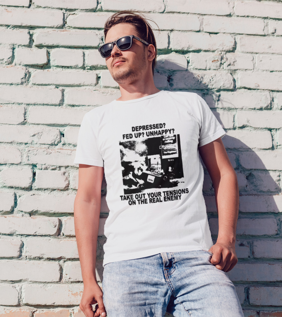 Depressed Fed Up Unhappy Yes Kick Em Feel Better Target The Real Enemy T-Shirt