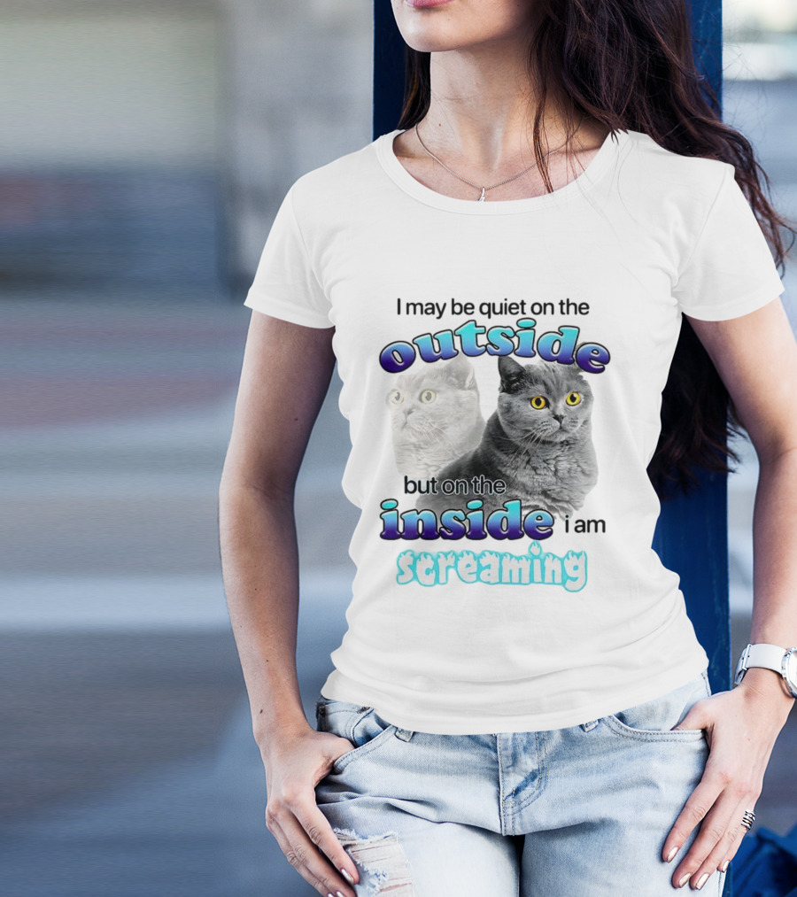 Cat I May Be Quiet On The Outside But On The Inside I Am Screaming T-Shirt