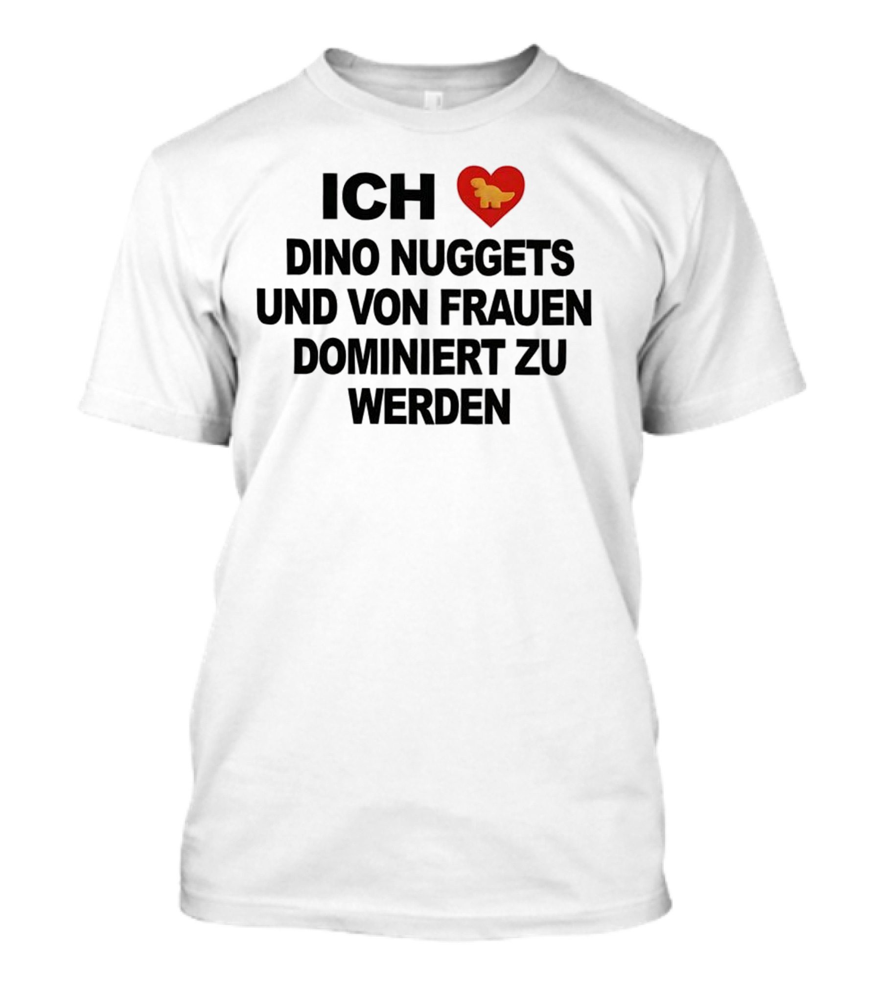 Ich Liebe Dino Nuggets Und Von Frauen Dominiert Werden Herz Dinosaurier Nugget T-Shirt