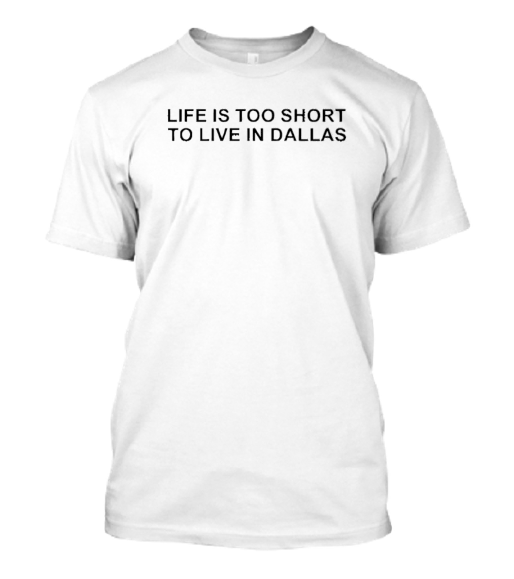 Life Is Too Short To Live In Dallas Bold Typography Statement T-Shirt