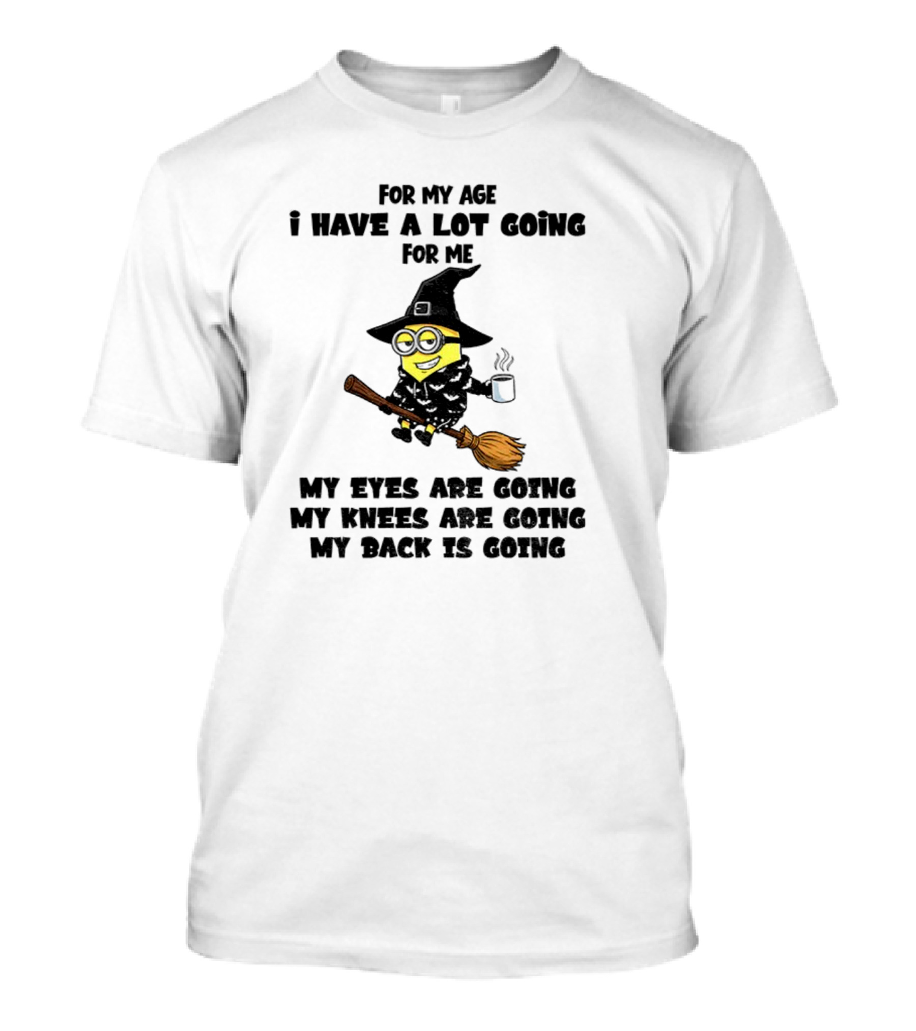 Minion Witches My Eyes Knees Back Going For My Age T-Shirt