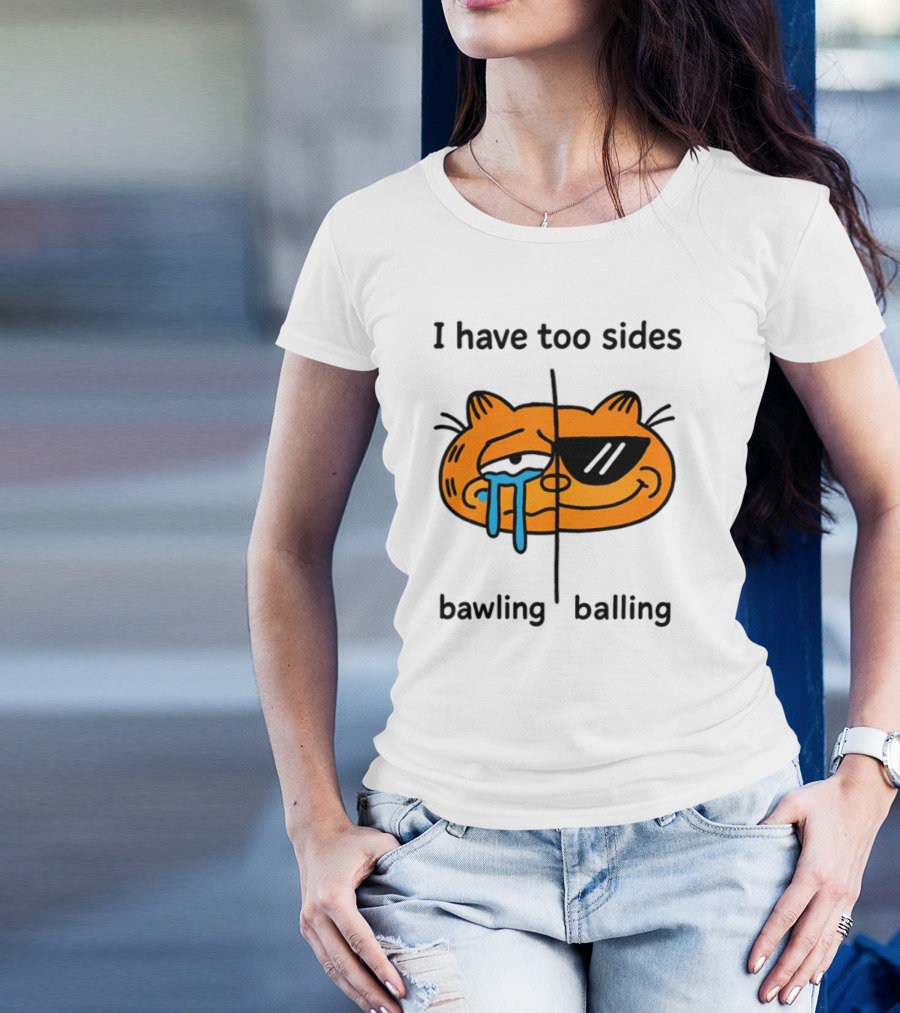 Orbital I Have Too Sides Bawling And Balling Iconic Cat Parody T-Shirt