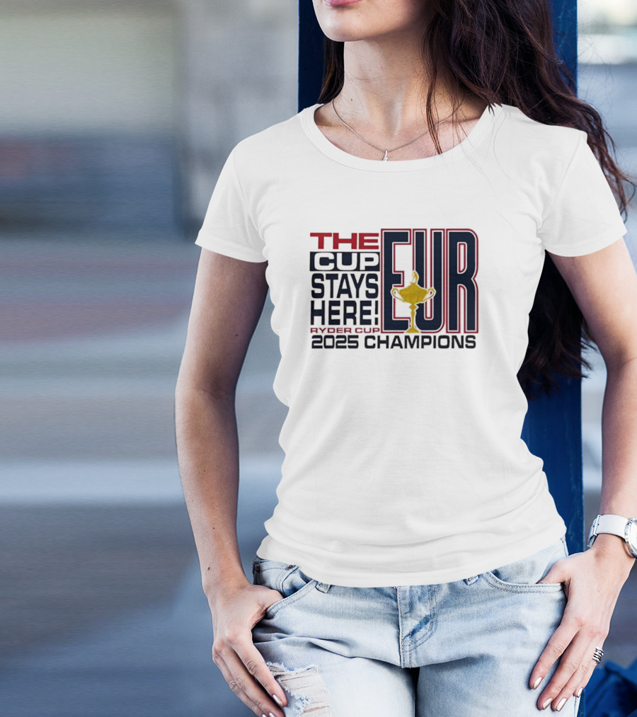 The Cup Stays Here EUR Ryder Cup 2025 Champions T-Shirt