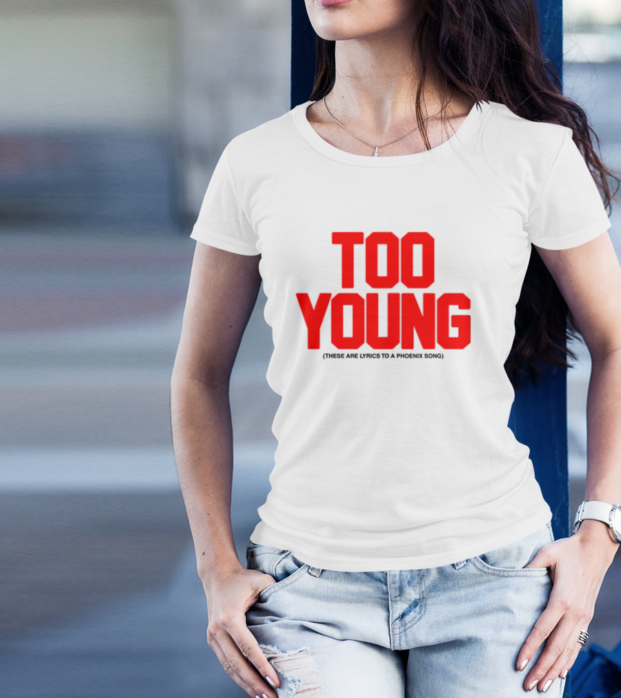 Too Young These Are Lyrics To A Phoenix Song Bold Red Text T-Shirt