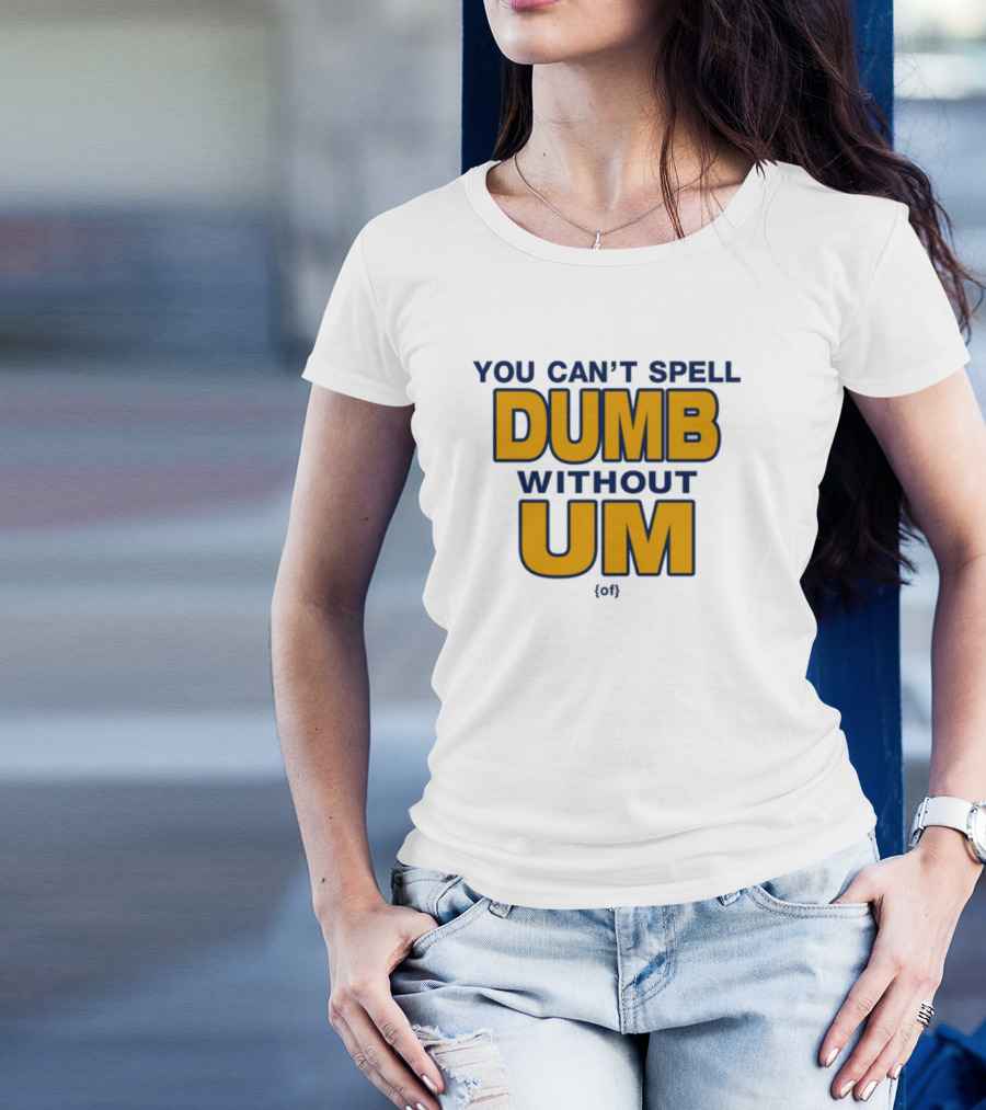 You Can't Spell Dumb Without Um Joke Yellow Text T-Shirt