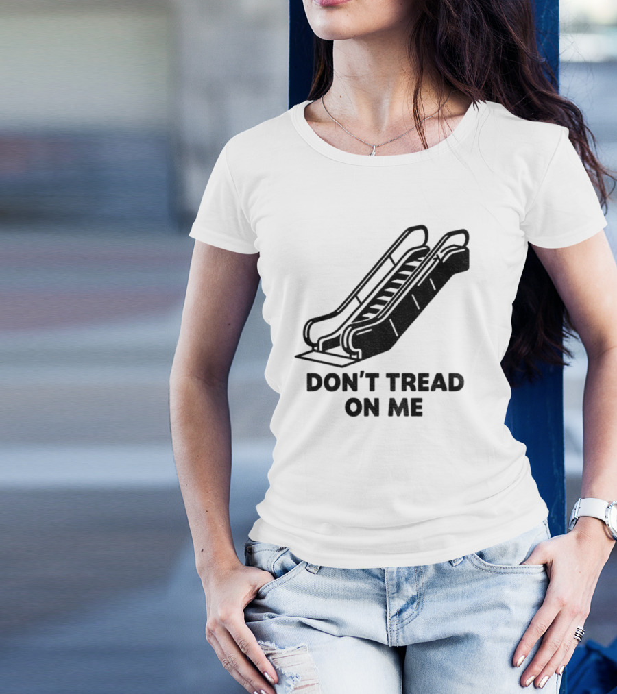 Don't Tread On Me Escalator Political Statement T-Shirt