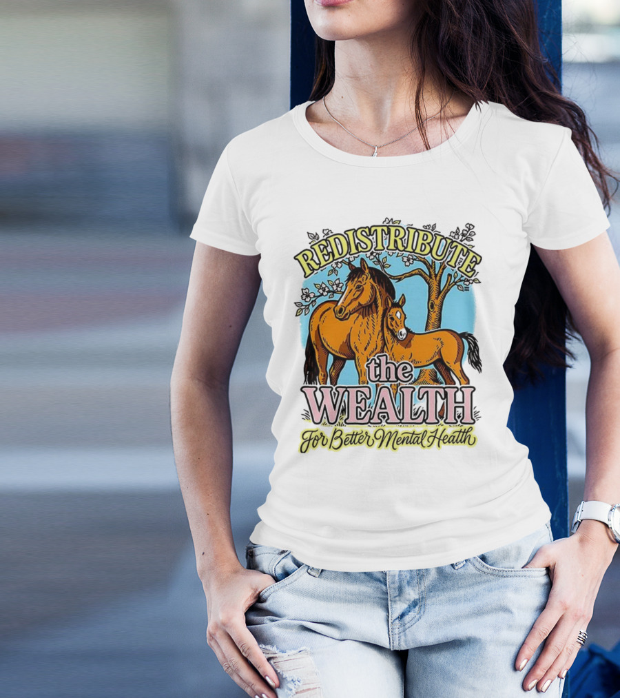 Redistribute The Wealth For Better Mental Health Horse And Foal Under Tree T-Shirt