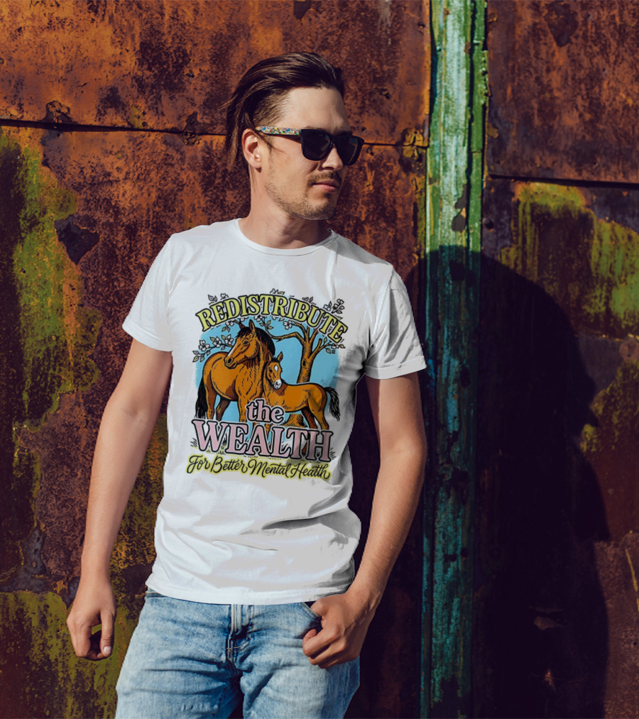 Redistribute The Wealth For Better Mental Health Horse And Foal Under Tree T-Shirt