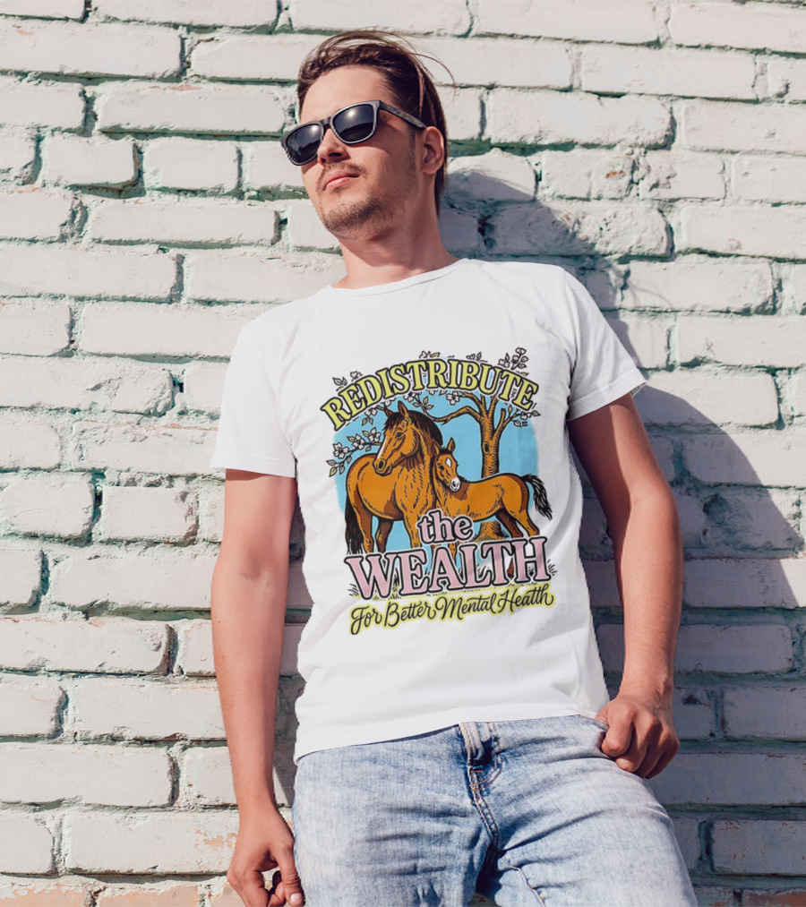 Redistribute The Wealth For Better Mental Health Horse And Foal Under Tree T-Shirt