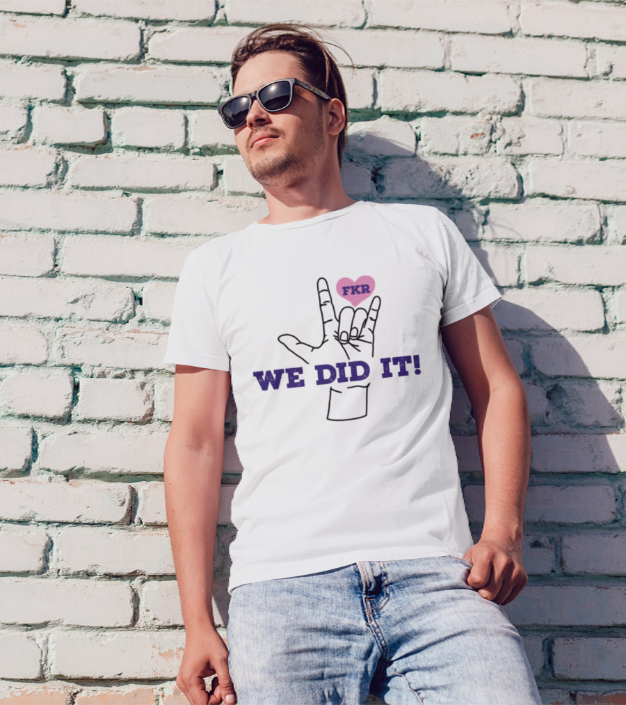 Heart FKR We Did It Celebration T-Shirt