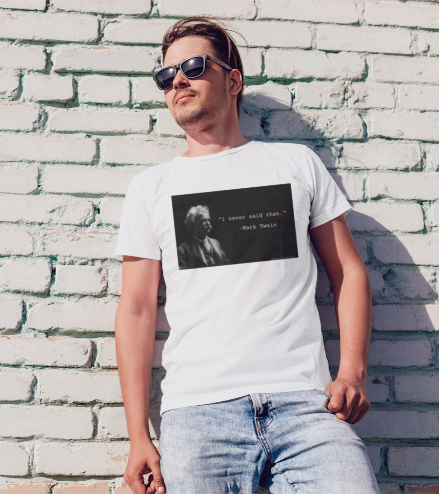 I Never Said That Mark Twain Iconic Quote With Portrait T-Shirt