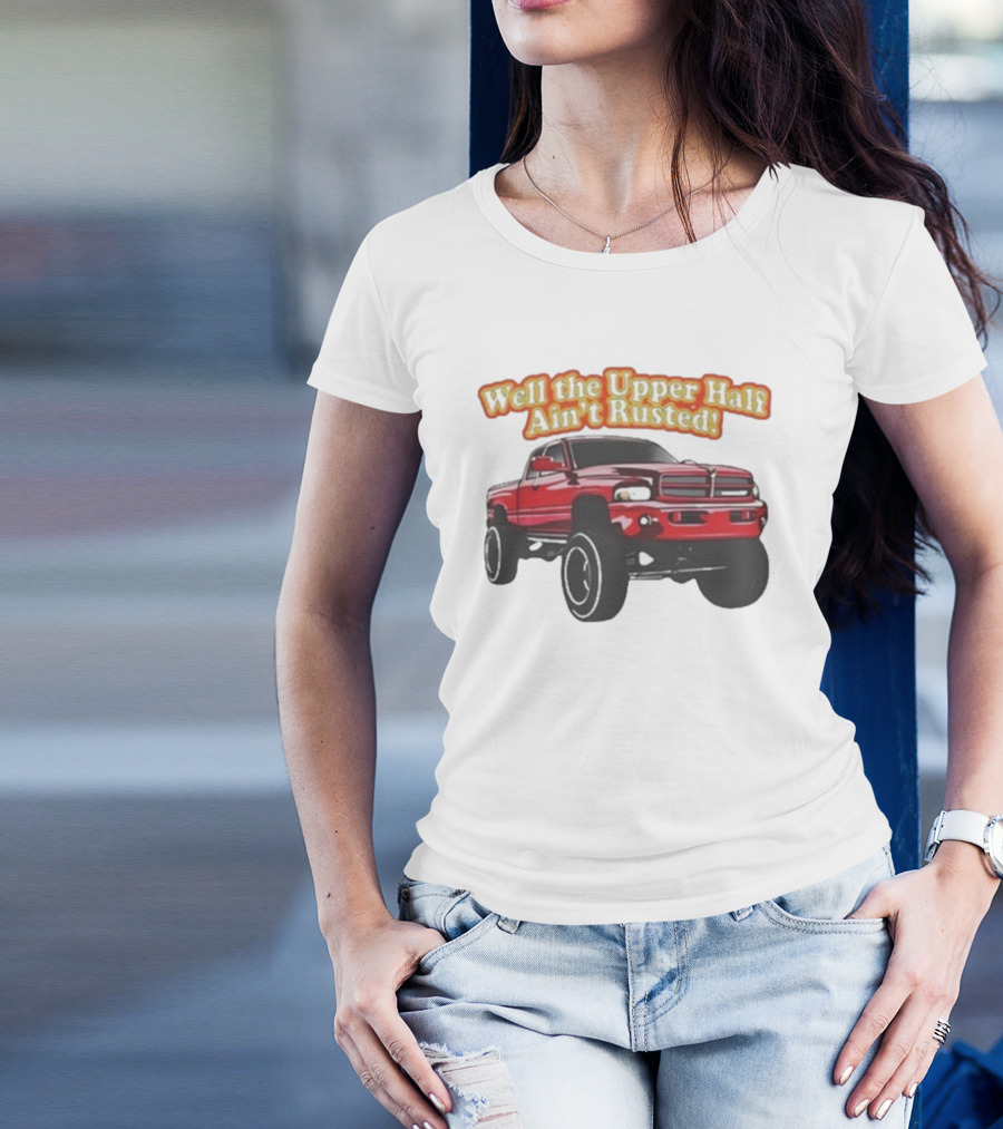 Well The Upper Half Ain't Rusted Whistlin Diesel Red Dodge Truck T-Shirt