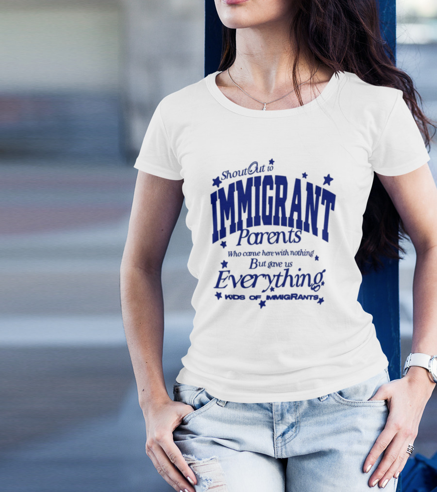 Shout Out Immigrant Parents We Came With Nothing But Gave Everything Andy Deossa T-Shirt