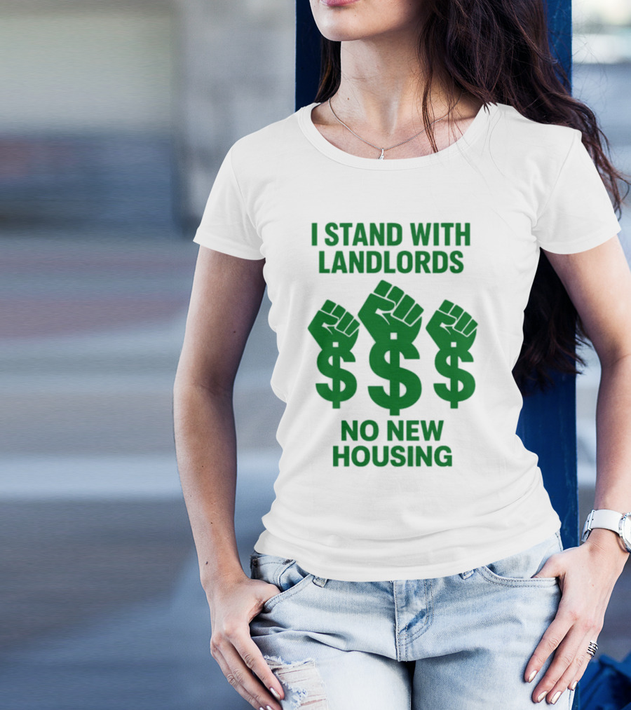 I Stand With Landlords Dollar Sign Fist No New Housing T-Shirt