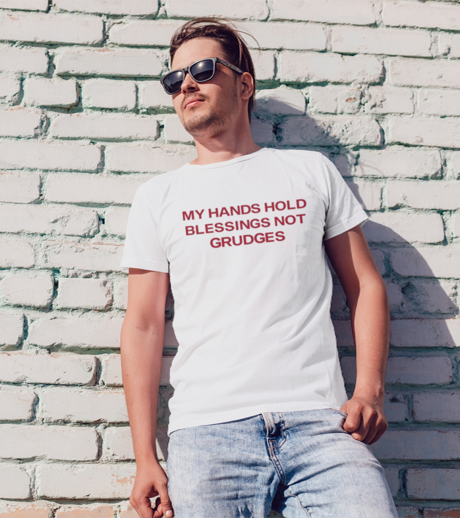 My Hands Hold Blessings Not Grudges Positive Mindset T-Shirt