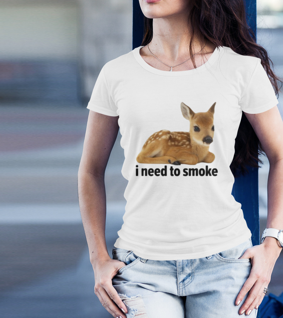 I Need To Smoke Roe Deer Fawn T-Shirt