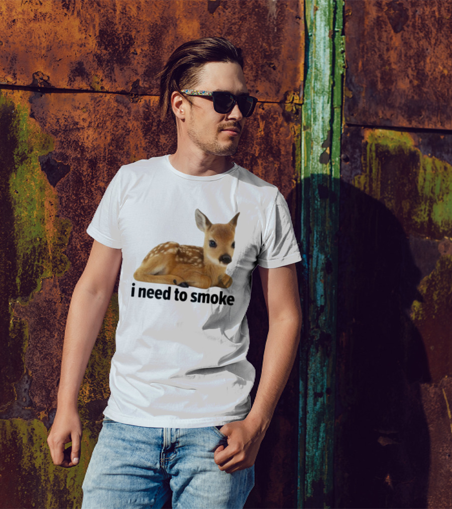 I Need To Smoke Roe Deer Fawn T-Shirt