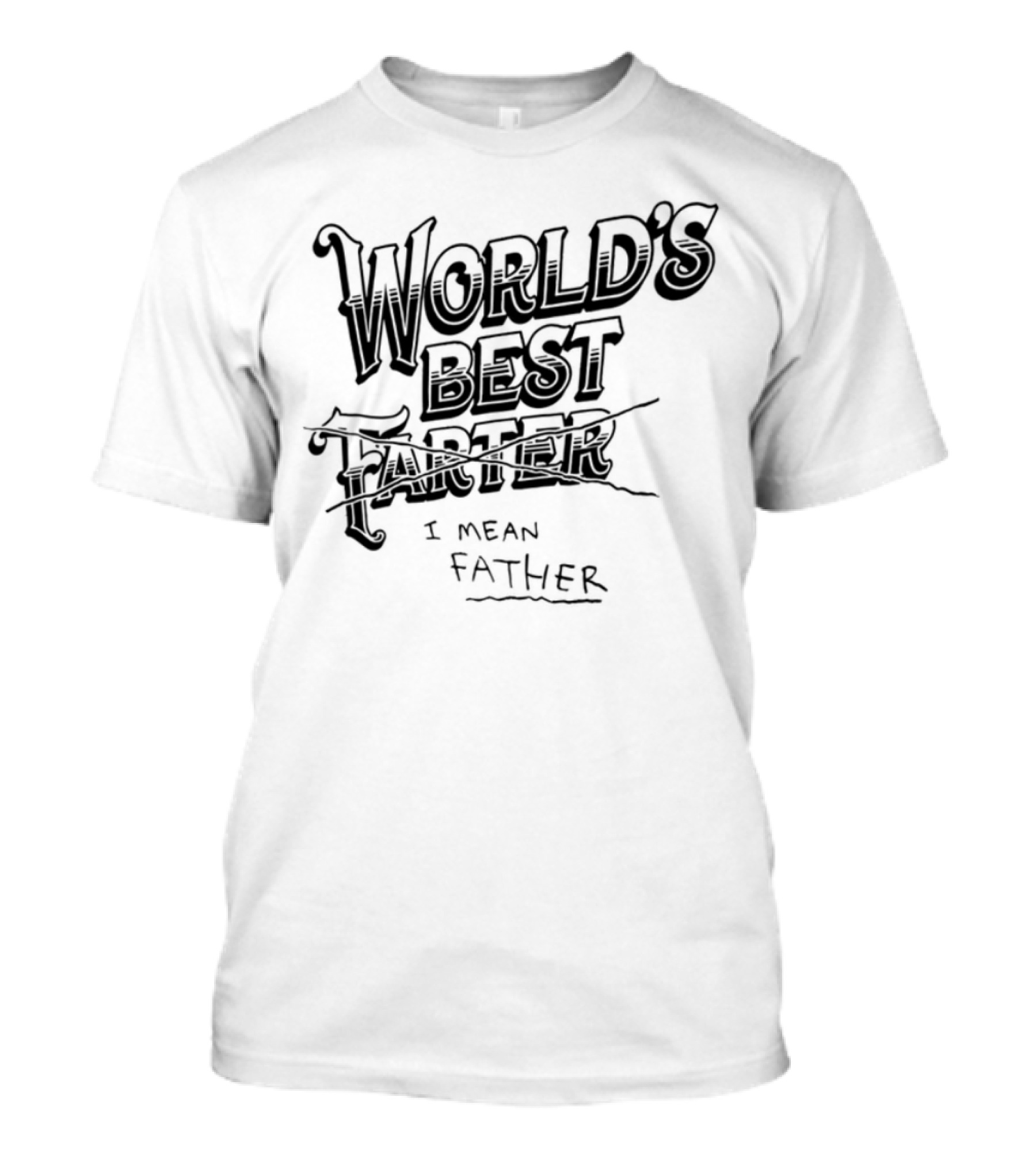 World's Best Farter I Mean Father Humorous Father's Day Gift Idea T-Shirt