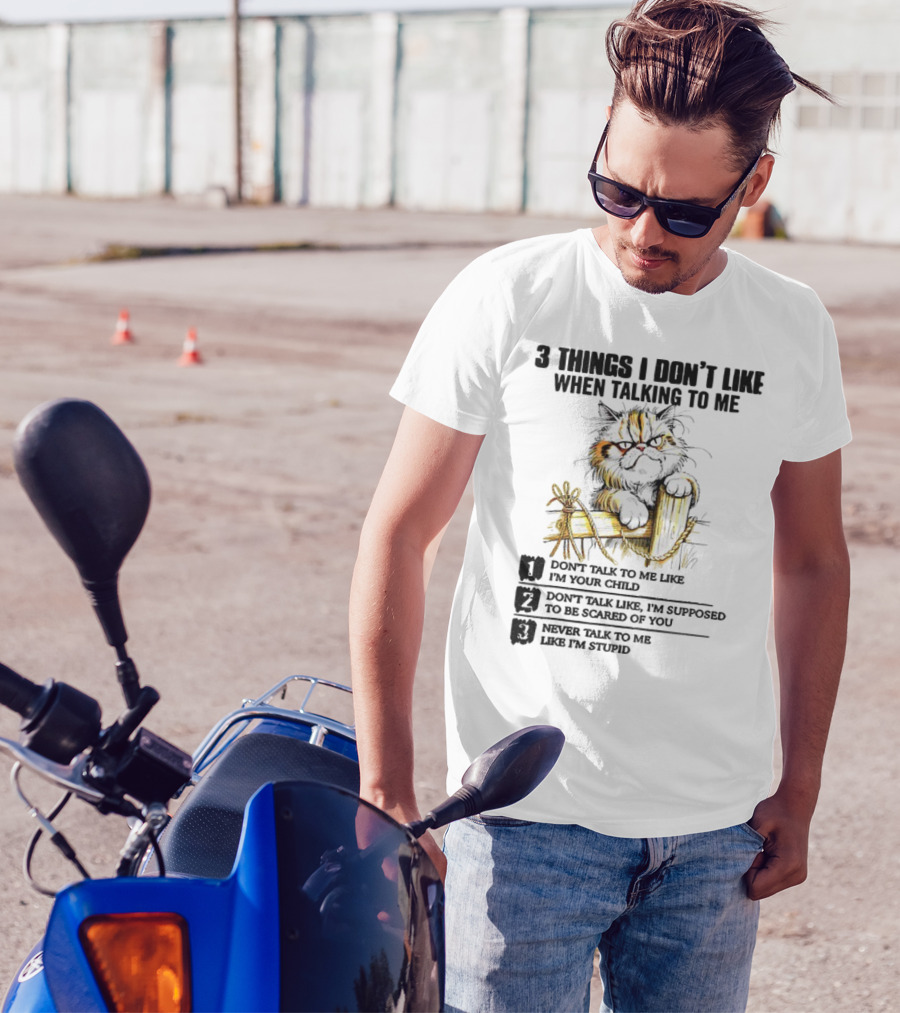 3 Things I Don’t Like Cat Grumpy Humor Don’t Talk To Me Like I’m Your Child T-Shirt