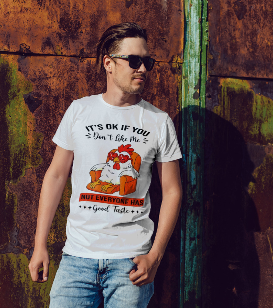 Chicken It's OK If You Don't Like Me Not Everyone Has Good Taste Heart Glasses Chair T-Shirt