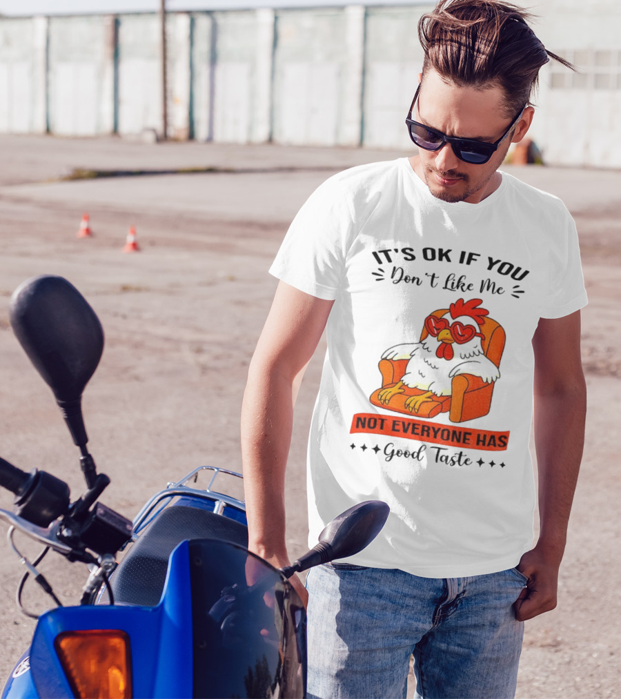 Chicken It's OK If You Don't Like Me Not Everyone Has Good Taste Heart Glasses Chair T-Shirt