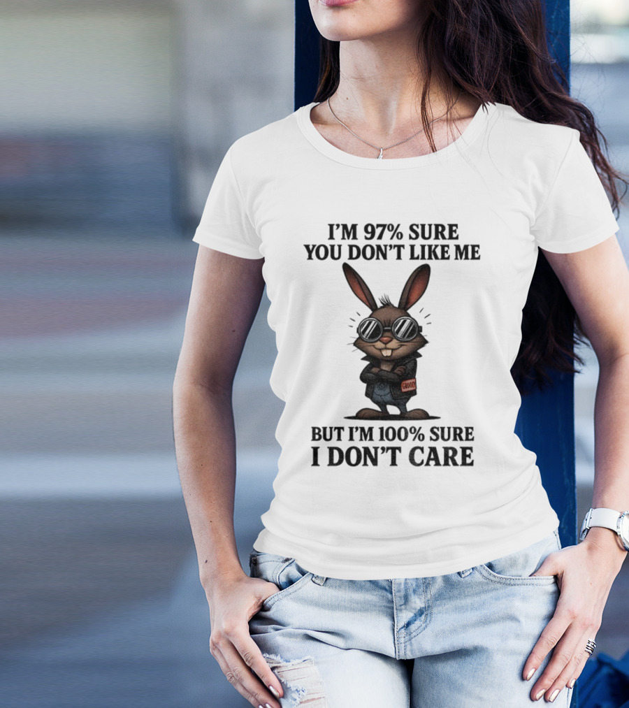 Rabbit I'm 97% Sure You Don't Like Me Cool Attitude 100% Sure I Don't Care T-Shirt