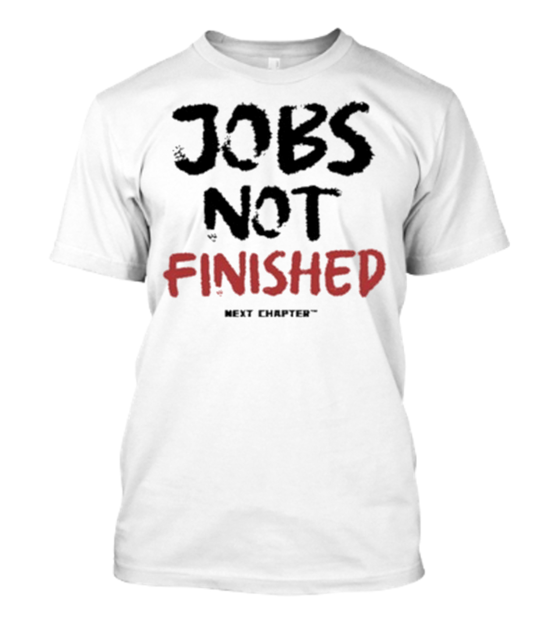 Jobs Not Finished The Next Chapter Inspirational Proclamation T-Shirt