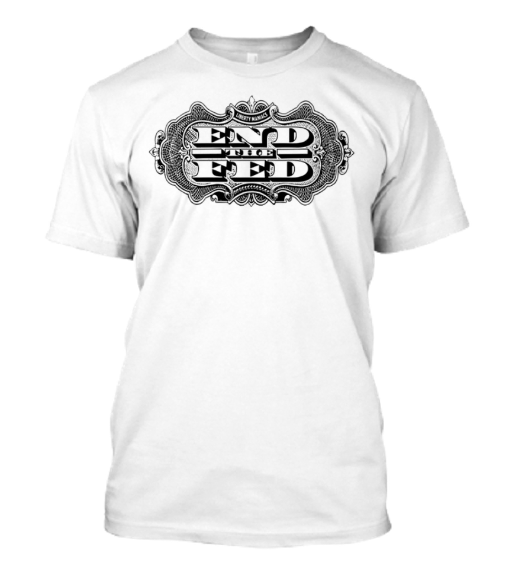 End The Fed Revolution Liberty Maniacs T-Shirt
