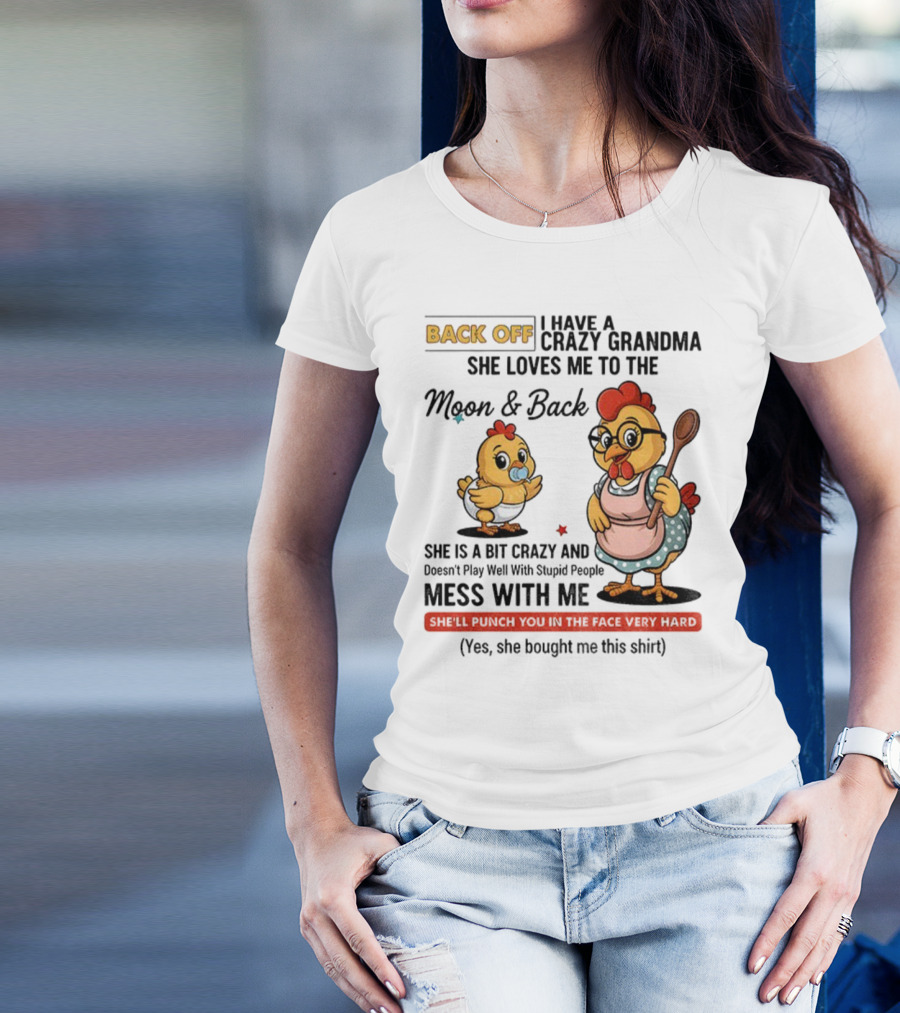 Back Off I Have A Crazy Grandma She Loves Me To The Moon And Back Chicken Cartoon T-Shirt