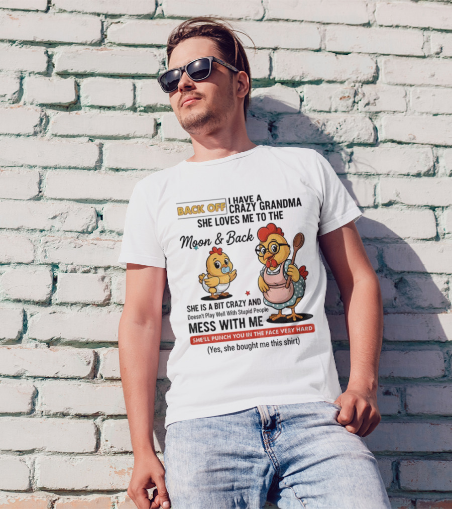 Back Off I Have A Crazy Grandma She Loves Me To The Moon And Back Chicken Cartoon T-Shirt
