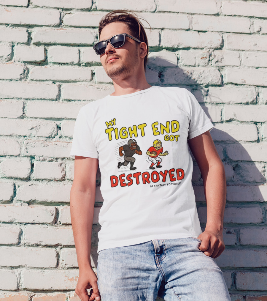 My Tight End Got Destroyed In Fantasy Football Highlighting Humorous Football Chase Scene T-Shirt