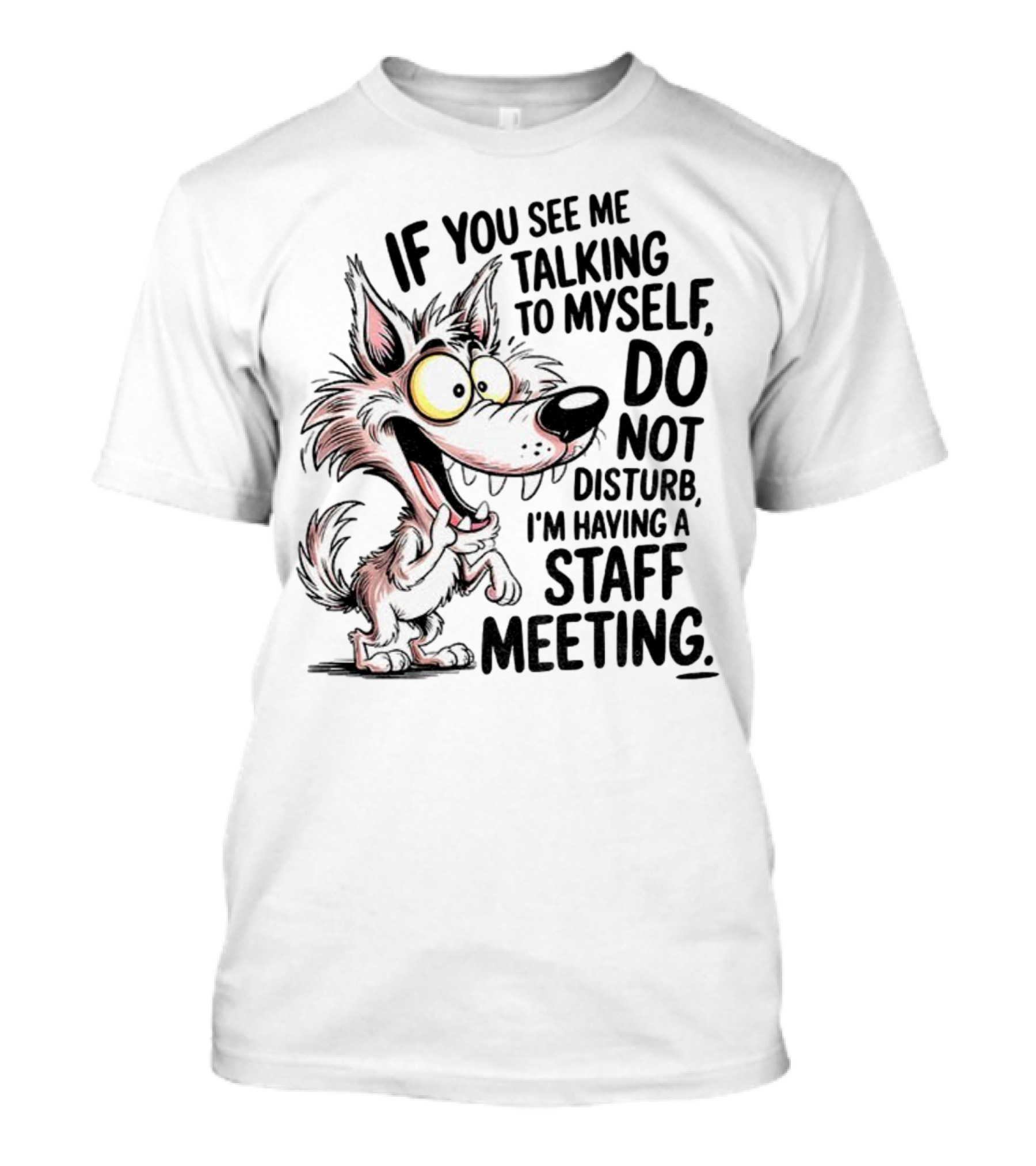 Wolf If You See Me Talking To Myself Do Not Disturb I'm Having A Staff Meeting Humorous Cartoon T-Shirt