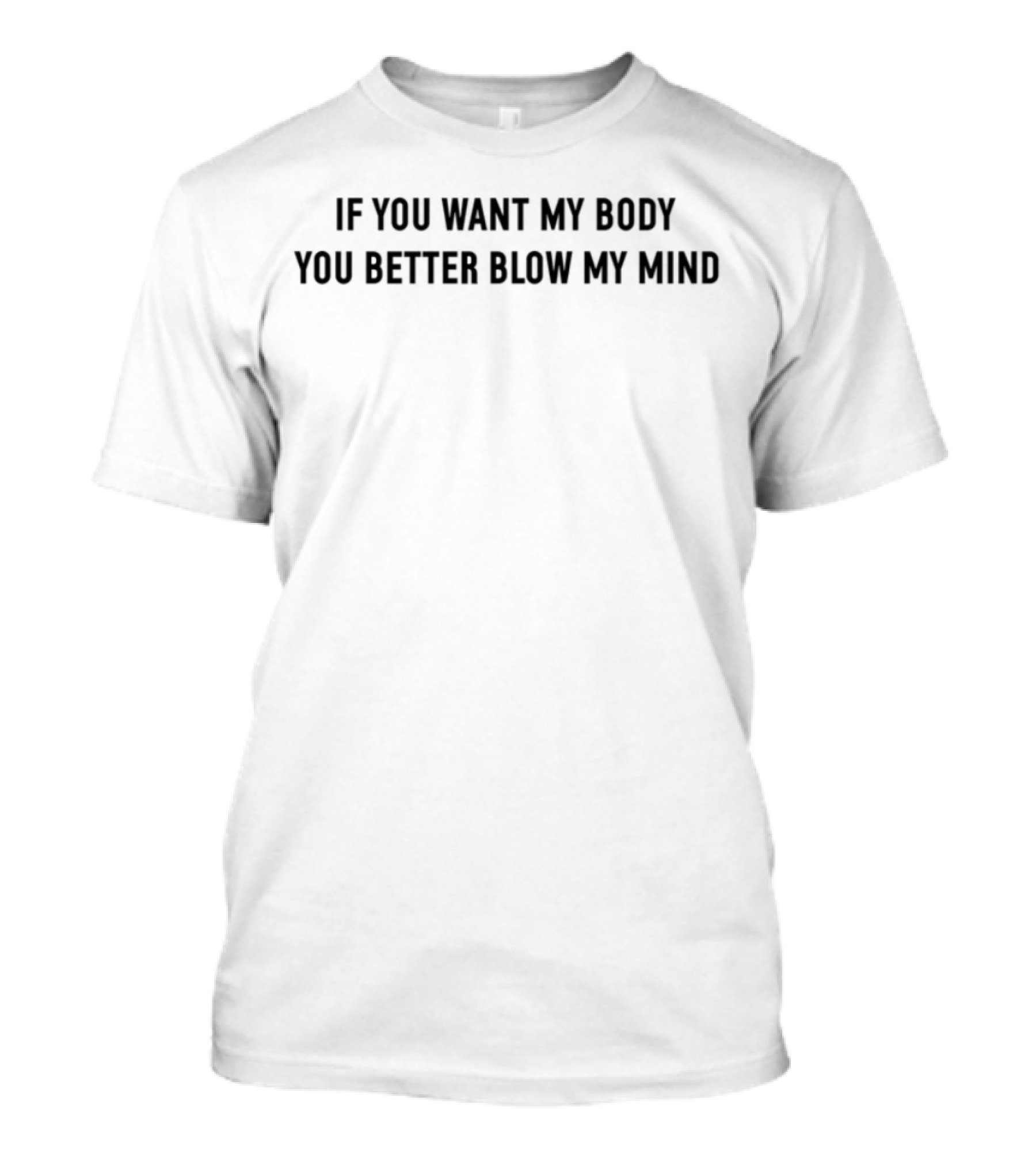 If You Want My Body You Better Blow My Mind Retro Style Phrase T-Shirt