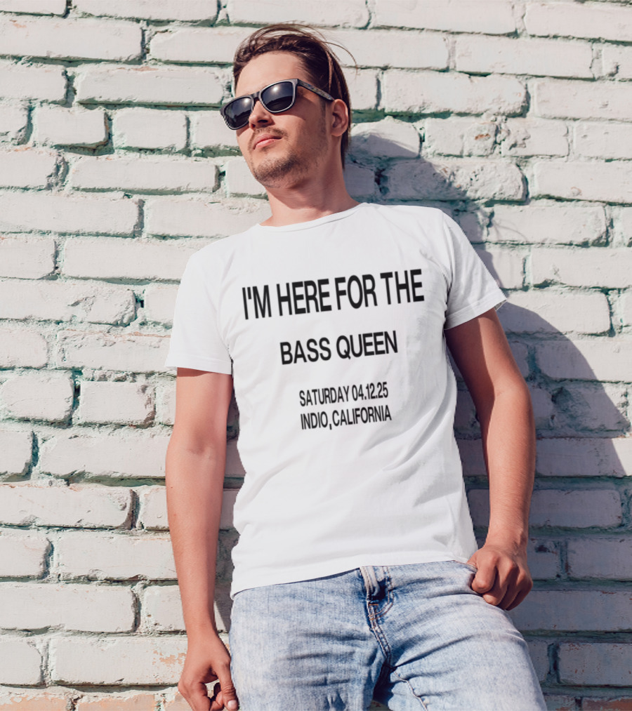 I'm Here For The Bass Queen Saturday California T-Shirt