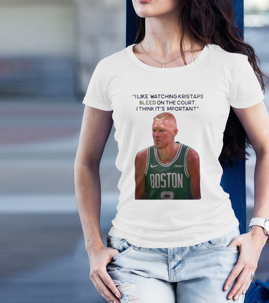 I Like Ing Kristaps Bleed On The Court I Think It's Important Boston 8 Amica T-Shirt