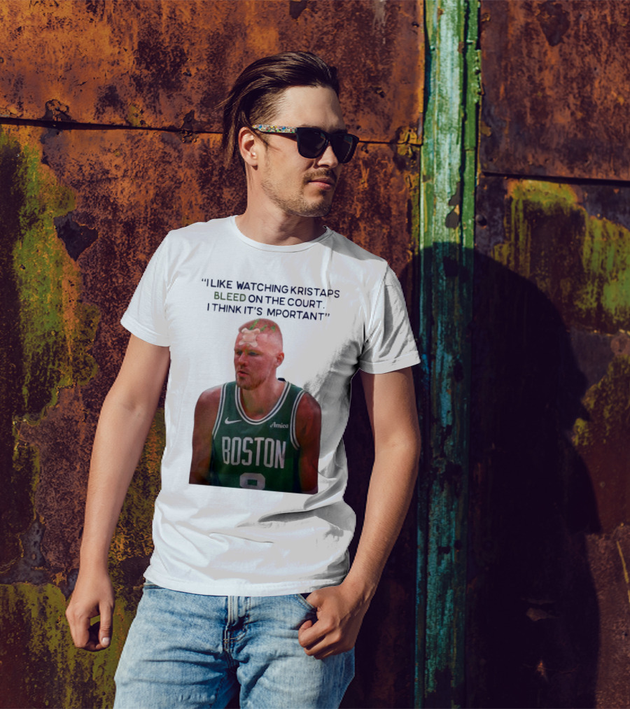 I Like Ing Kristaps Bleed On The Court I Think It's Important Boston 8 Amica T-Shirt