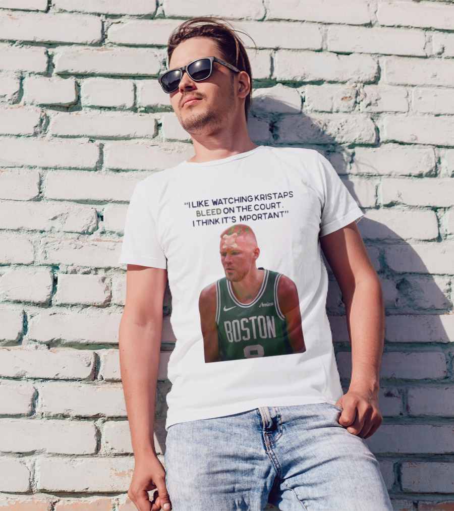 I Like Ing Kristaps Bleed On The Court I Think It's Important Boston 8 Amica T-Shirt