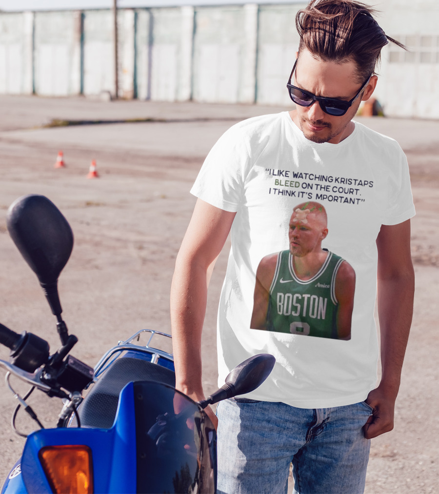 I Like Ing Kristaps Bleed On The Court I Think It's Important Boston 8 Amica T-Shirt