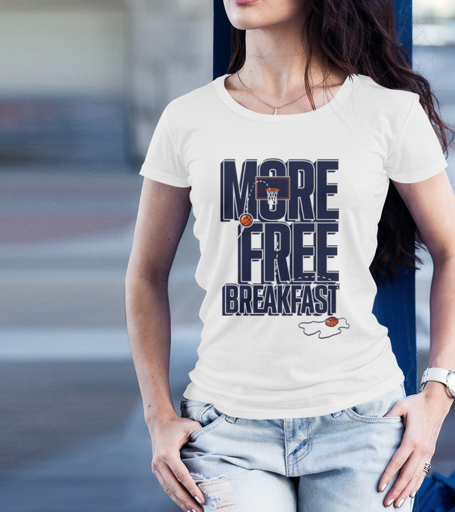 More Free Breakfast Basketball Hoop And Splash Egg T-Shirt