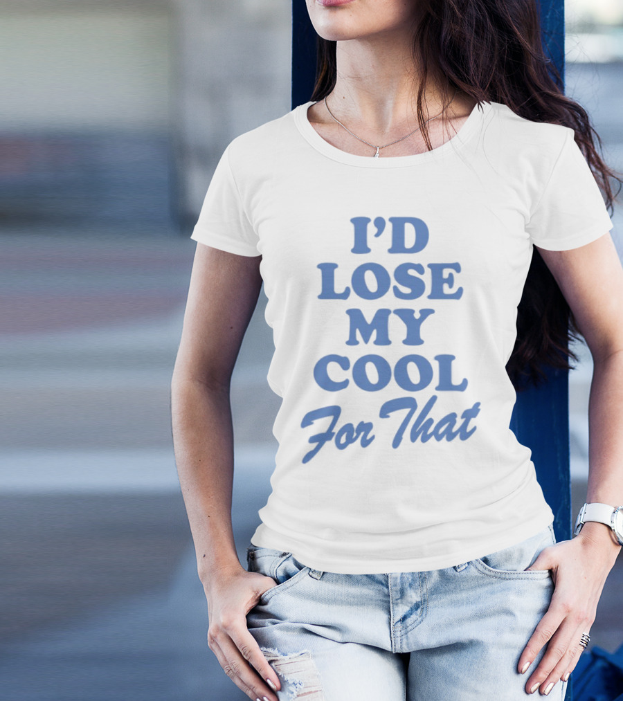 Lauren Watkins I'd Lose My Cool For That Phrase T-Shirt