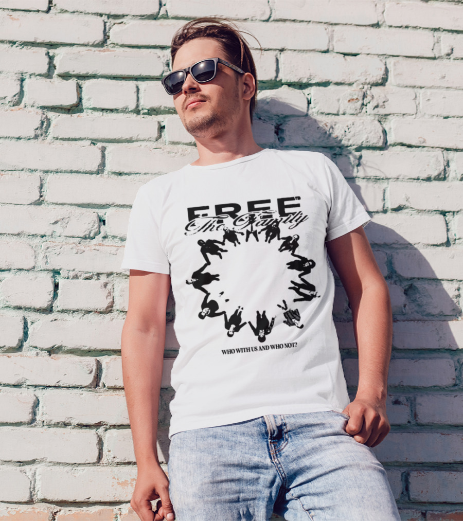 Cheerful Family Message Togetherness 'Free The Family Who With Us And Why Not' T-Shirt