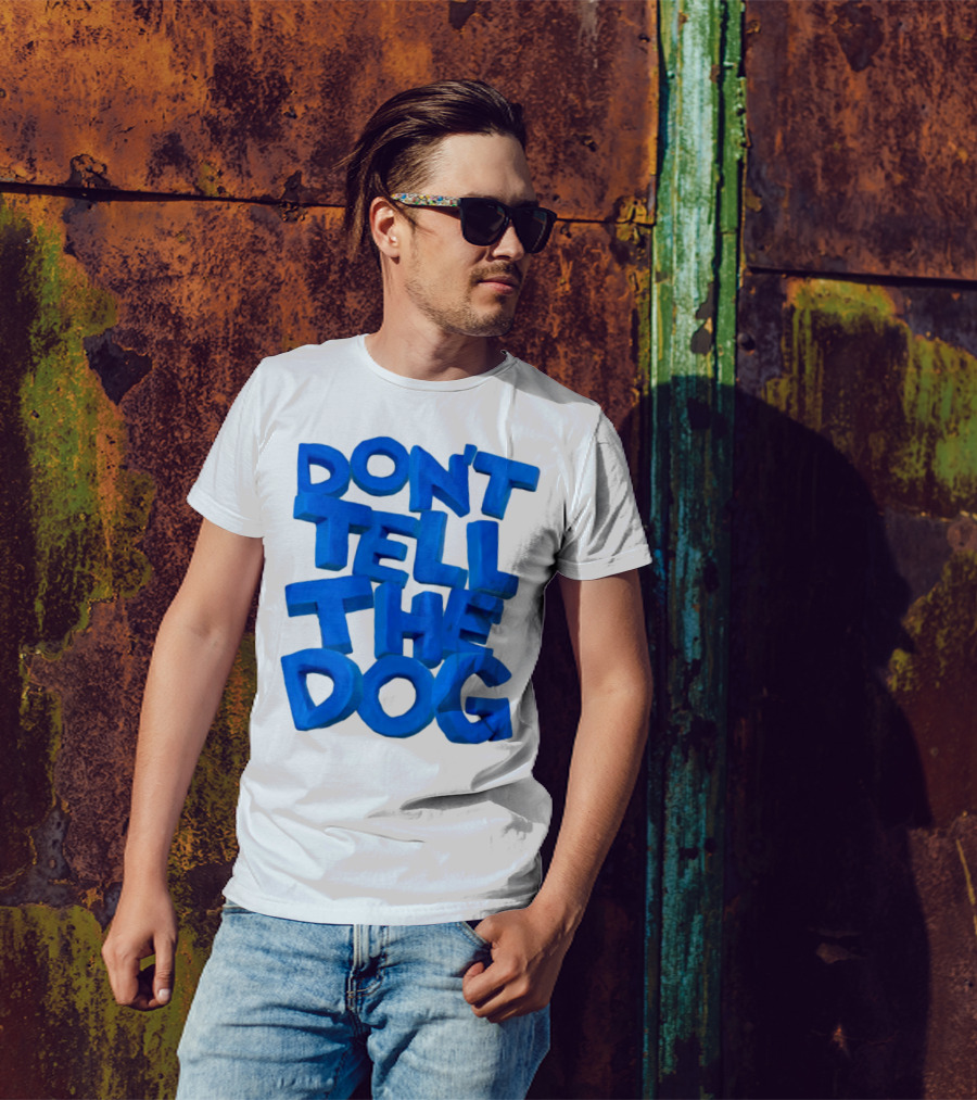 Don't Tell The Dog Bold Blue Text T-Shirt