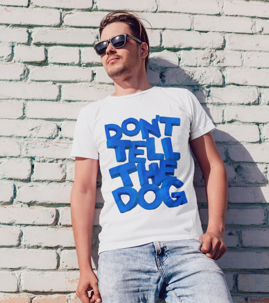 Don't Tell The Dog Bold Blue Text T-Shirt