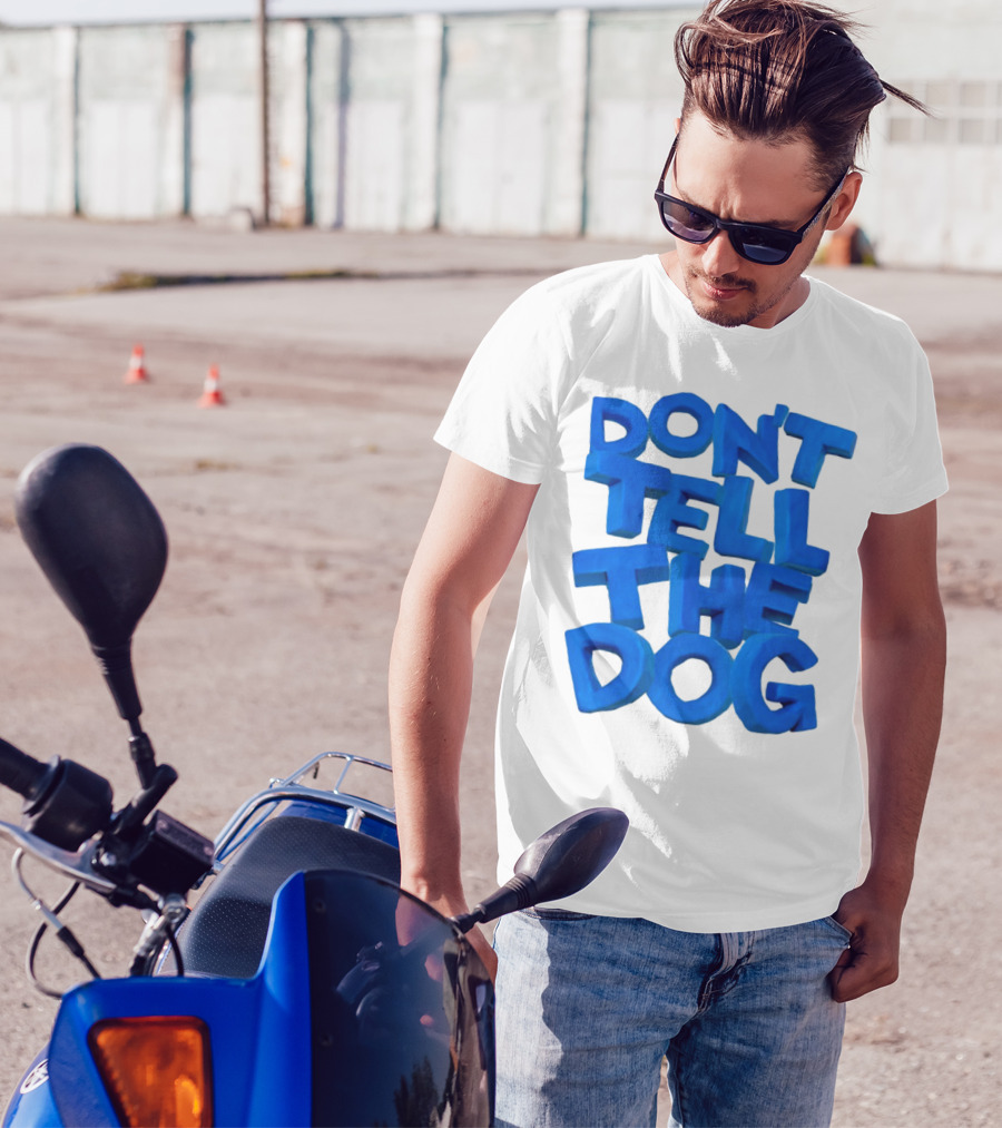 Don't Tell The Dog Bold Blue Text T-Shirt