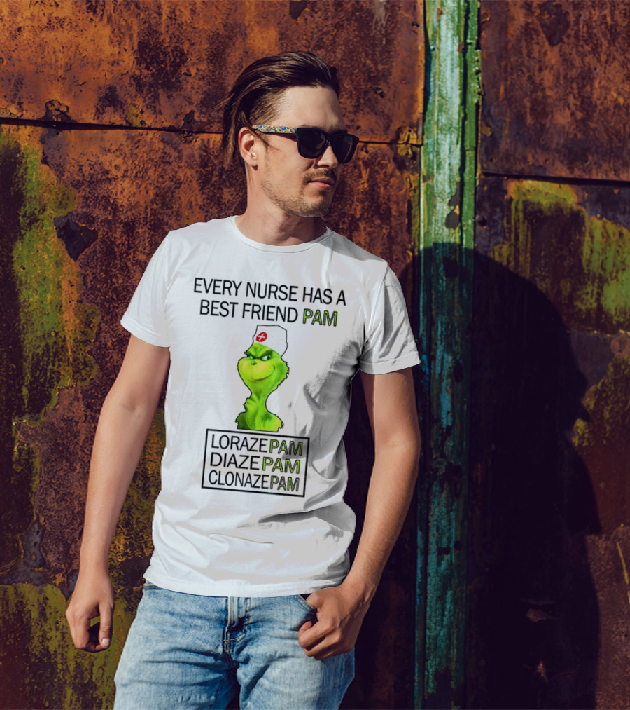 Grinch Nurse Christmas Every Nurse Has A Best Friend Pam Lorazepam Diazepam Clonazepam T-Shirt
