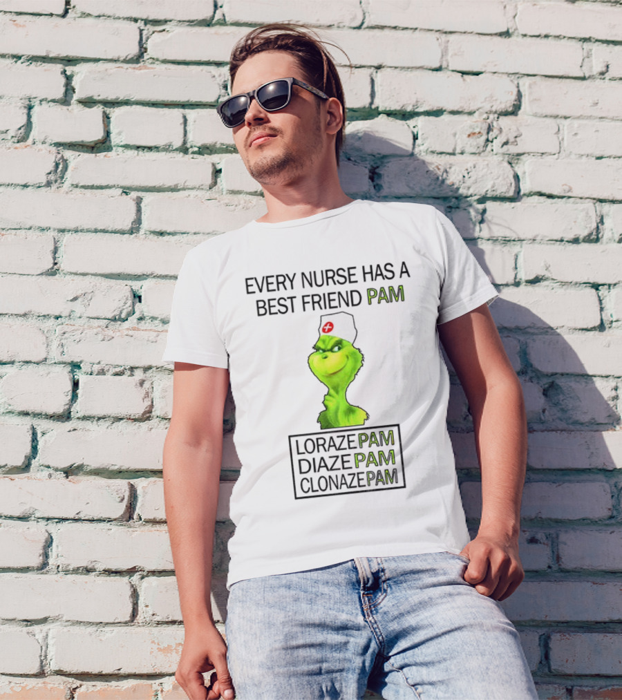 Grinch Nurse Christmas Every Nurse Has A Best Friend Pam Lorazepam Diazepam Clonazepam T-Shirt