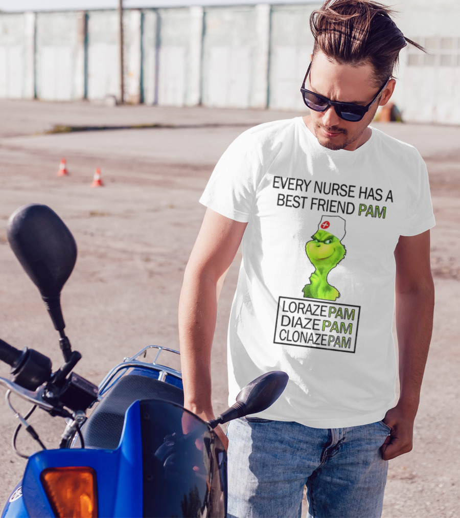 Grinch Nurse Christmas Every Nurse Has A Best Friend Pam Lorazepam Diazepam Clonazepam T-Shirt