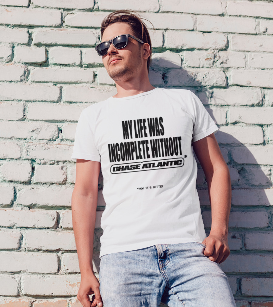My Life Was Incomplete Without Chase Atlantic 2025 Musical Journey T-Shirt