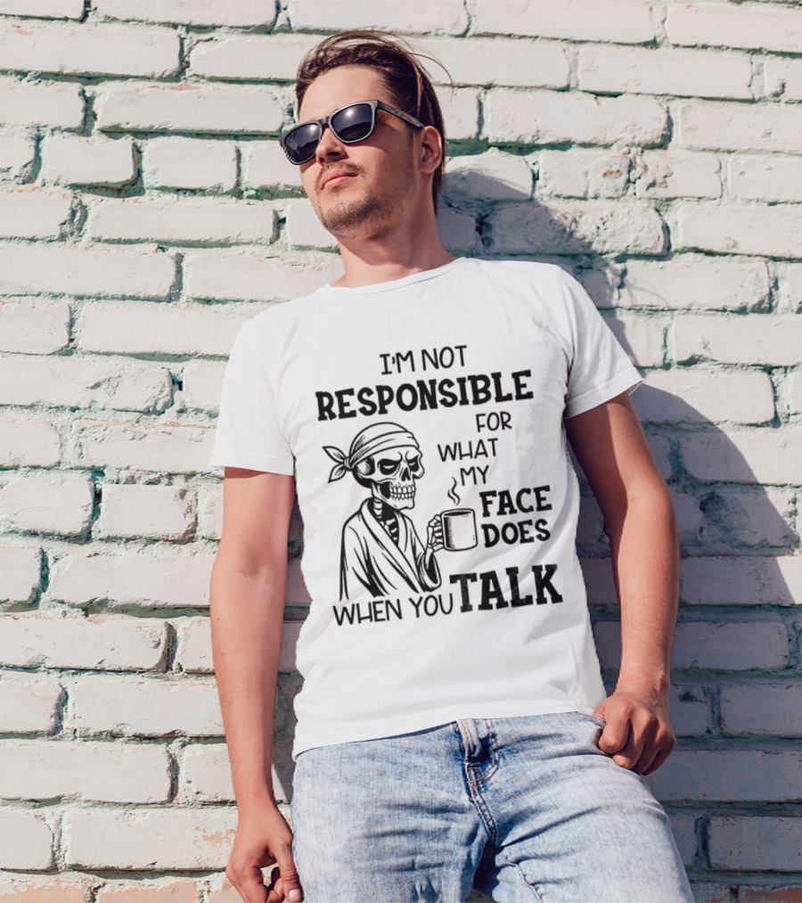 Skeleton Drink Coffee I'm Not Responsible For What My Face Does When You Talk Halloween T-Shirt