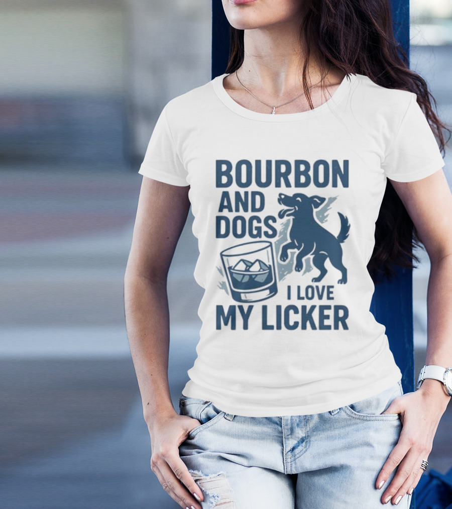 Bourbon And Dogs I Love My Licker Dog And Drink Humor T-Shirt